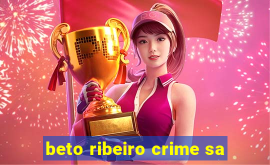 beto ribeiro crime sa